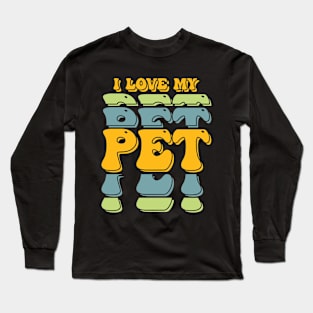 i love my pet Long Sleeve T-Shirt